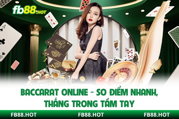 Baccarat Online - So Điểm Nhanh, Thắng Trong Tầm Tay 2025