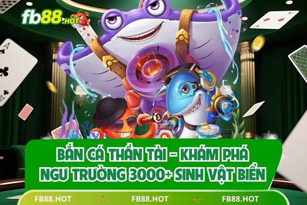 Bắn Cá Thần Tài - Khám Phá Ngư Trường 3000+ Sinh Vật Biển