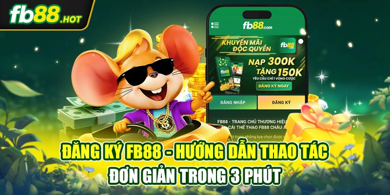 Đăng Ký Fb88 - Hướng Dẫn Thao Tác Đơn Giản Trong 3 Phút