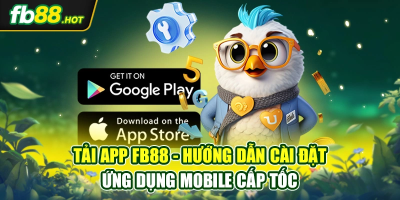 Tải App Fb88 - Hướng Dẫn Cài Đặt Ứng Dụng Mobile Cấp Tốc